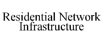 RESIDENTIAL NETWORK INFRASTRUCTURE