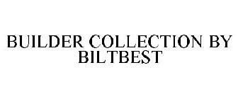 BUILDER COLLECTION BY BILTBEST