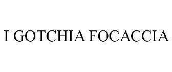 I GOTCHIA FOCACCIA