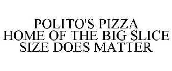 POLITO'S PIZZA HOME OF THE BIG SLICE SIZE DOES MATTER
