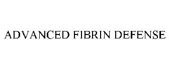 ADVANCED FIBRIN DEFENSE