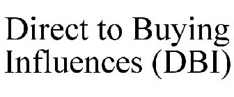 DIRECT TO BUYING INFLUENCES (DBI)