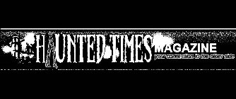 HAUNTED TIMES MAGAZINE YOUR CONNECTION TO THE OTHER SIDE