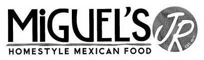 MIGUEL'S JR HOMESTYLE MEXICAN FOOD EST. 1975