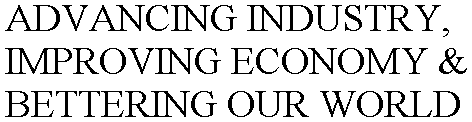 ADVANCING INDUSTRY, IMPROVING ECONOMY &BETTERING OUR WORLD