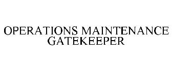 OPERATIONS MAINTENANCE GATEKEEPER