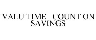 VALU TIME COUNT ON SAVINGS