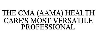 THE CMA (AAMA) HEALTH CARE'S MOST VERSATILE PROFESSIONAL