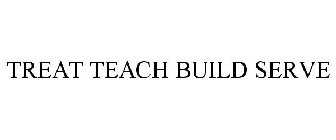 TREAT TEACH BUILD SERVE