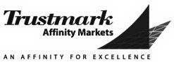 TRUSTMARK AFFINITY MARKETS AN AFFINITY FOR EXCELLENCE