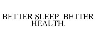 BETTER SLEEP. BETTER HEALTH.