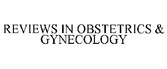 REVIEWS IN OBSTETRICS & GYNECOLOGY