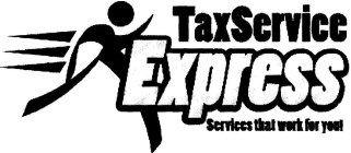 TAX SERVICE EXPRESS SERVICES THAT WORK FOR YOU!