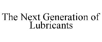 THE NEXT GENERATION OF LUBRICANTS