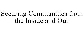 SECURING COMMUNITIES FROM THE INSIDE AND OUT.