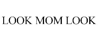 LOOK MOM LOOK