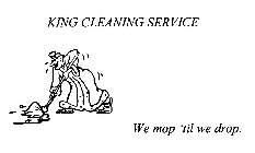 KING CLEANING SERVICE WE MOP 'TIL WE DROP.