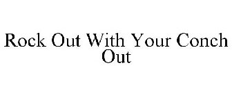 ROCK OUT WITH YOUR CONCH OUT