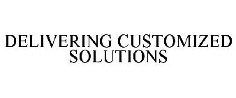 DELIVERING CUSTOMIZED SOLUTIONS