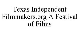 TEXAS INDEPENDENT FILMMAKERS.ORG A FESTIVAL OF FILMS