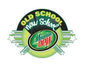 OLD SCHOOL NEW SCHOOL MOUNTAIN DEW