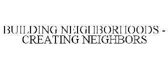 BUILDING NEIGHBORHOODS - CREATING NEIGHBORS