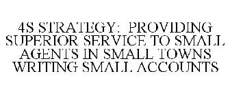 4S STRATEGY: PROVIDING SUPERIOR SERVICE TO SMALL AGENTS IN SMALL TOWNS WRITING SMALL ACCOUNTS