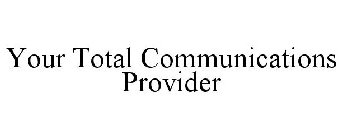 YOUR TOTAL COMMUNICATIONS PROVIDER