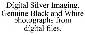 DIGITAL SILVER IMAGING. GENUINE BLACK AND WHITE PHOTOGRAPHS FROM DIGITAL FILES.