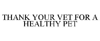 THANK YOUR VET FOR A HEALTHY PET