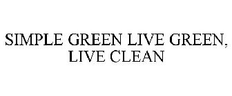 SIMPLE GREEN LIVE GREEN, LIVE CLEAN