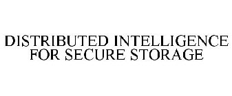 DISTRIBUTED INTELLIGENCE FOR SECURE STORAGE