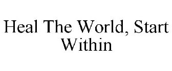 HEAL THE WORLD, START WITHIN