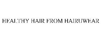 HEALTHY HAIR FROM HAIRUWEAR