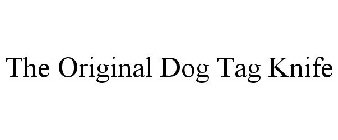 THE ORIGINAL DOG TAG KNIFE