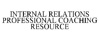 INTERNAL RELATIONS PROFESSIONAL COACHING RESOURCE
