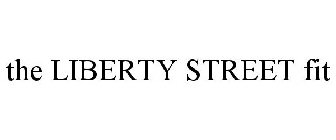 THE LIBERTY STREET FIT