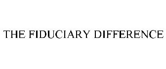THE FIDUCIARY DIFFERENCE