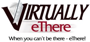 VIRTUALLY ETHERE WHEN YOU CAN'T BE THERE - ETHERE!