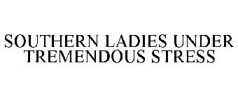 SOUTHERN LADIES UNDER TREMENDOUS STRESS