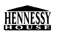 HENNESSY HOUSE