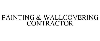 PAINTING & WALLCOVERING CONTRACTOR