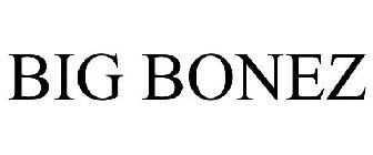 BIG BONEZ