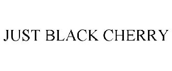 JUST BLACK CHERRY