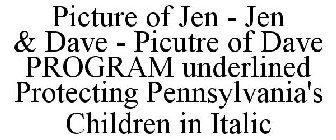 PICTURE OF JEN - JEN & DAVE - PICUTRE OF DAVE PROGRAM UNDERLINED PROTECTING PENNSYLVANIA'S CHILDREN IN ITALIC