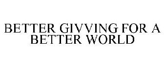 BETTER GIVVING FOR A BETTER WORLD