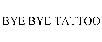 BYE BYE TATTOO