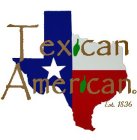 TEXICAN AMERICAN EST. 1836