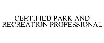 CERTIFIED PARK AND RECREATION PROFESSIONAL