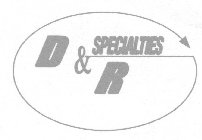 D & R SPECIALTIES